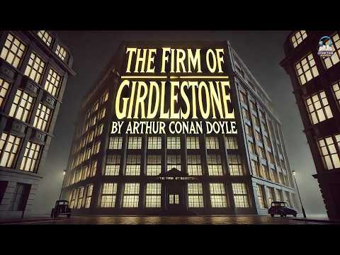 The Firm of Girdlestone by Arthur Conan Doyle 🕵️‍♂️💎 | A Gripping Tale of Mystery and Adventure